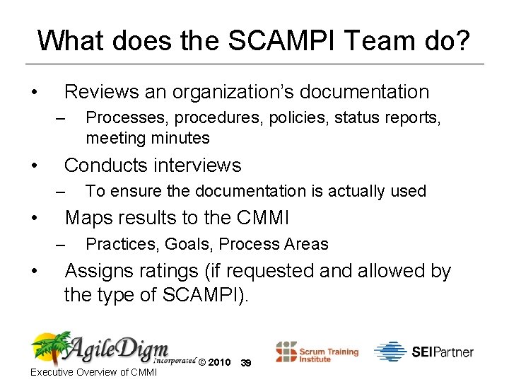 What does the SCAMPI Team do? • Reviews an organization’s documentation – • Conducts