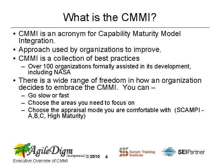 What is the CMMI? • CMMI is an acronym for Capability Maturity Model Integration.