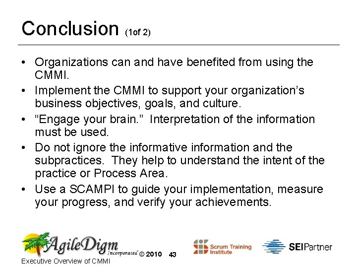 Conclusion (1 of 2) • Organizations can and have benefited from using the CMMI.