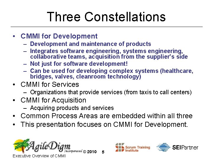 Three Constellations • CMMI for Development – Development and maintenance of products – Integrates