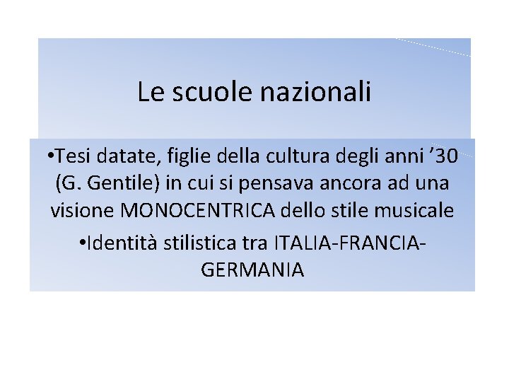 Le scuole nazionali • Tesi datate, figlie della cultura degli anni ’ 30 (G.