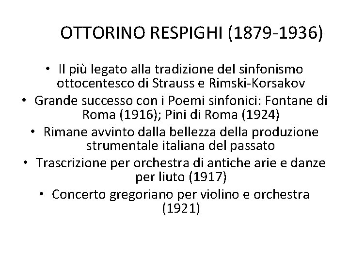 OTTORINO RESPIGHI (1879 -1936) • Il più legato alla tradizione del sinfonismo ottocentesco di