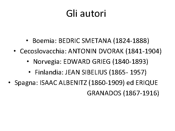 Gli autori • Boemia: BEDRIC SMETANA (1824 -1888) • Cecoslovacchia: ANTONIN DVORAK (1841 -1904)