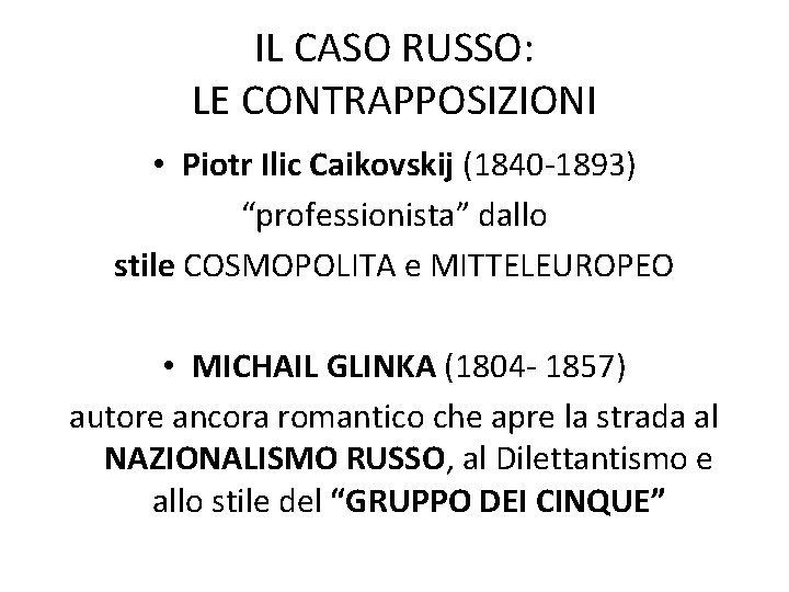 IL CASO RUSSO: LE CONTRAPPOSIZIONI • Piotr Ilic Caikovskij (1840 -1893) “professionista” dallo stile