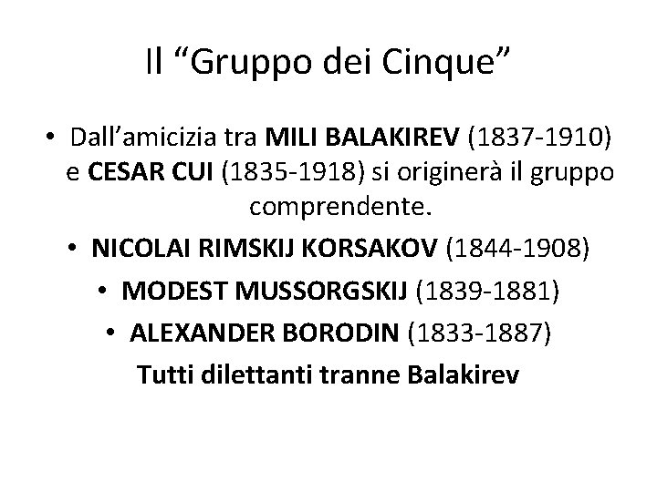 Il “Gruppo dei Cinque” • Dall’amicizia tra MILI BALAKIREV (1837 -1910) e CESAR CUI