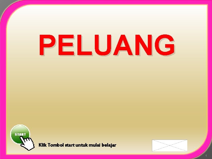 PELUANG Klik Tombol start untuk mulai belajar 1 