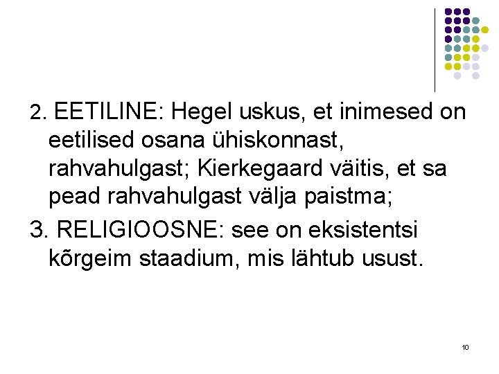 2. EETILINE: Hegel uskus, et inimesed on eetilised osana ühiskonnast, rahvahulgast; Kierkegaard väitis, et