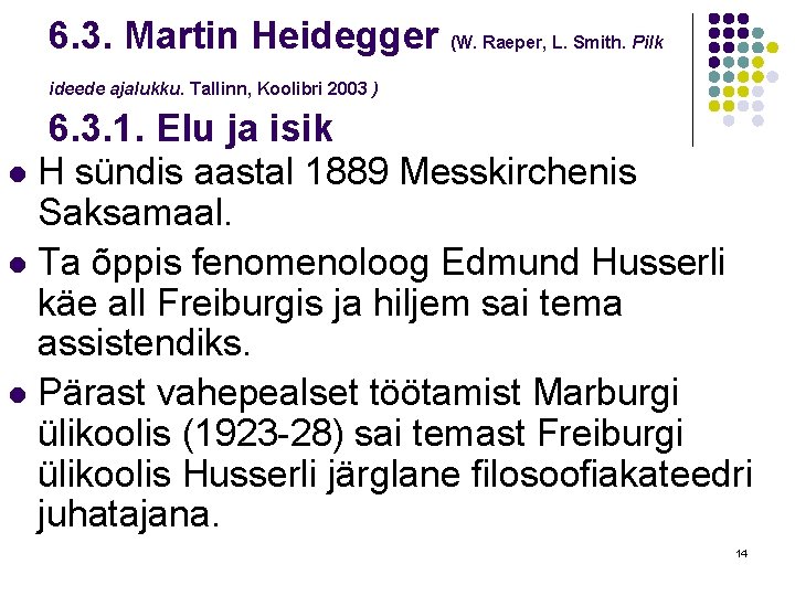 6. 3. Martin Heidegger (W. Raeper, L. Smith. Pilk ideede ajalukku. Tallinn, Koolibri 2003