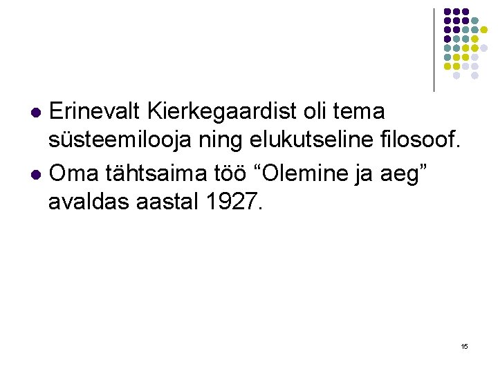 Erinevalt Kierkegaardist oli tema süsteemilooja ning elukutseline filosoof. l Oma tähtsaima töö “Olemine ja