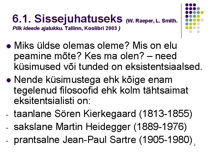 6. 1. Sissejuhatuseks (W. Raeper, L. Smith. Pilk ideede ajalukku. Tallinn, Koolibri 2003 )