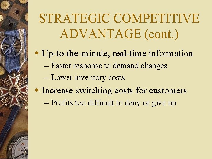 STRATEGIC COMPETITIVE ADVANTAGE (cont. ) w Up-to-the-minute, real-time information – Faster response to demand