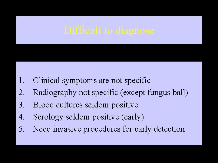 Difficult to diagnose 1. 2. 3. 4. 5. Clinical symptoms are not specific Radiography