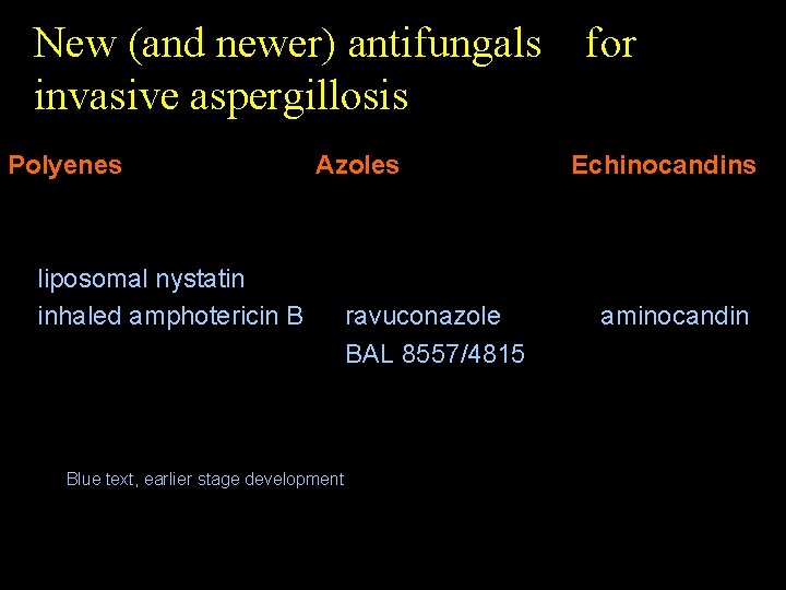 New (and newer) antifungals invasive aspergillosis Polyenes Azoles • ABLC, ABCD, • itraconazole (i.