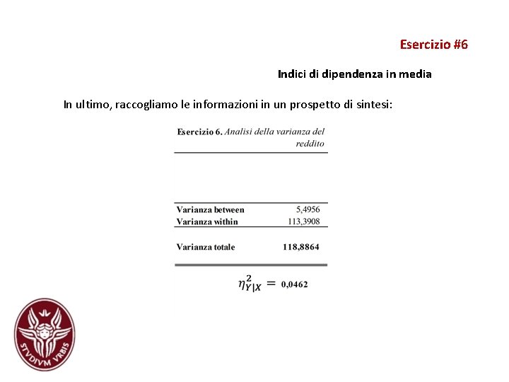 Esercizio #6 Indici di dipendenza in media In ultimo, raccogliamo le informazioni in un Esercizio #6 Indici di dipendenza in media In ultimo, raccogliamo le informazioni in un