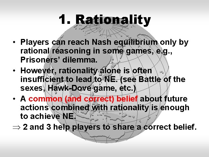 1. Rationality • Players can reach Nash equilibrium only by rational reasoning in some