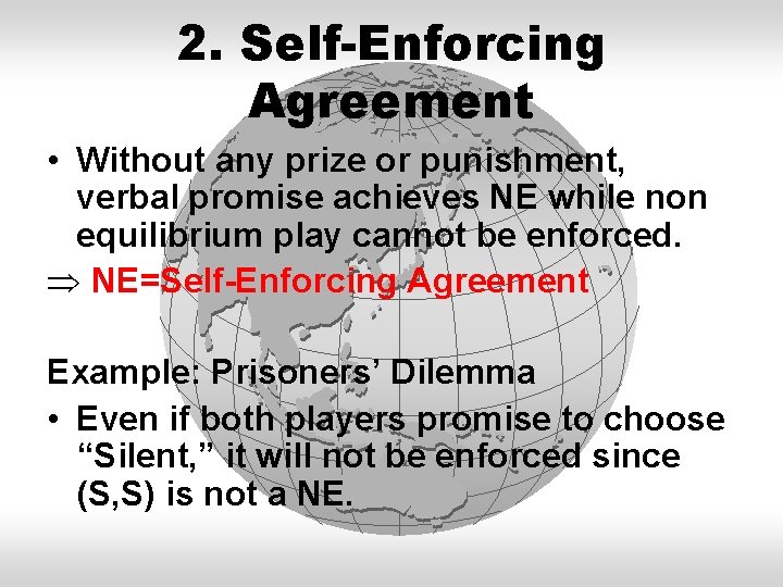 2. Self-Enforcing Agreement • Without any prize or punishment, verbal promise achieves NE while