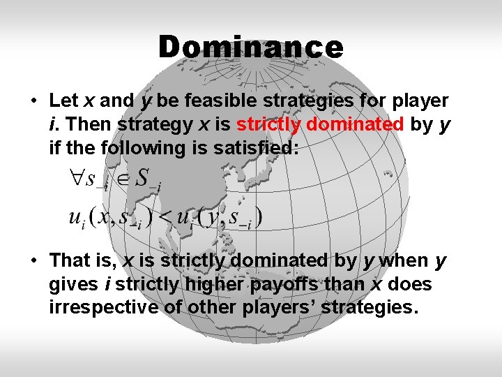 Dominance • Let x and y be feasible strategies for player i. Then strategy