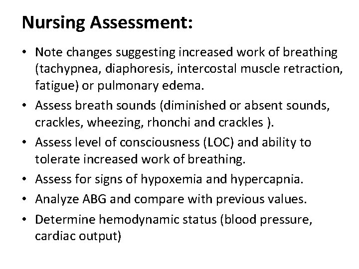 Nursing Assessment: • Note changes suggesting increased work of breathing (tachypnea, diaphoresis, intercostal muscle