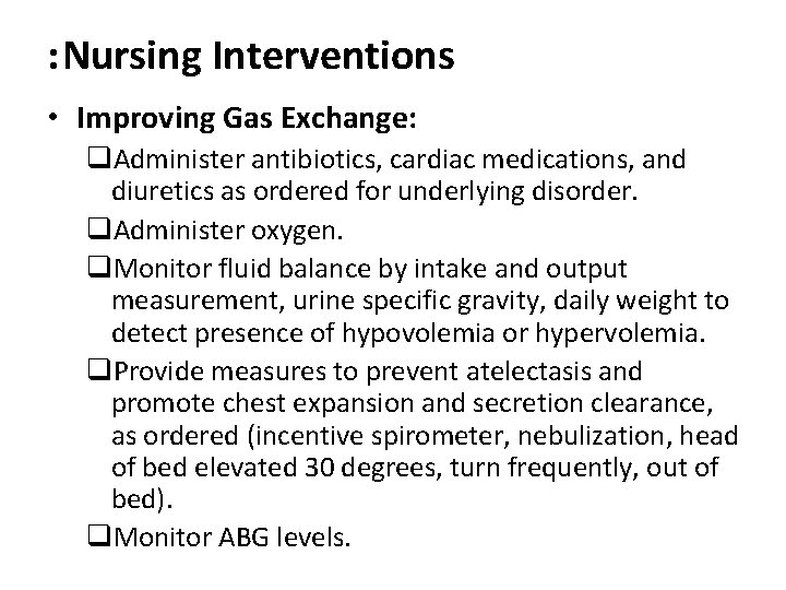 : Nursing Interventions • Improving Gas Exchange: q. Administer antibiotics, cardiac medications, and diuretics