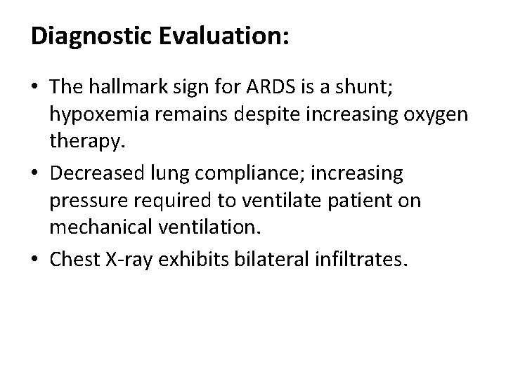 Diagnostic Evaluation: • The hallmark sign for ARDS is a shunt; hypoxemia remains despite