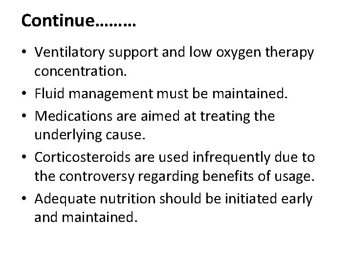 Continue……… • Ventilatory support and low oxygen therapy concentration. • Fluid management must be