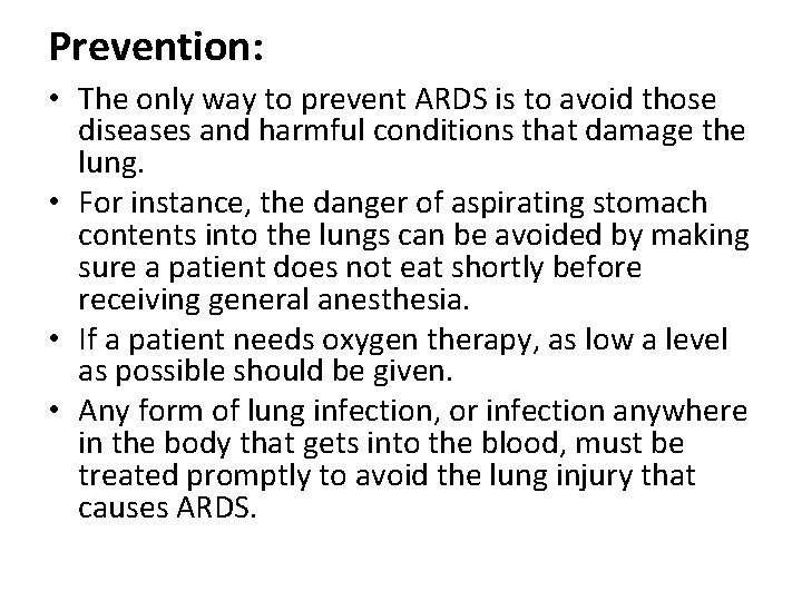 Prevention: • The only way to prevent ARDS is to avoid those diseases and