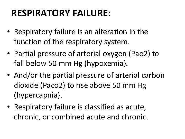 RESPIRATORY FAILURE: • Respiratory failure is an alteration in the function of the respiratory