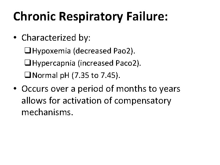 Chronic Respiratory Failure: • Characterized by: q. Hypoxemia (decreased Pao 2). q. Hypercapnia (increased