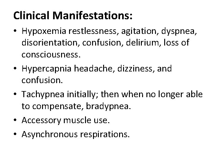 Clinical Manifestations: • Hypoxemia restlessness, agitation, dyspnea, disorientation, confusion, delirium, loss of consciousness. •