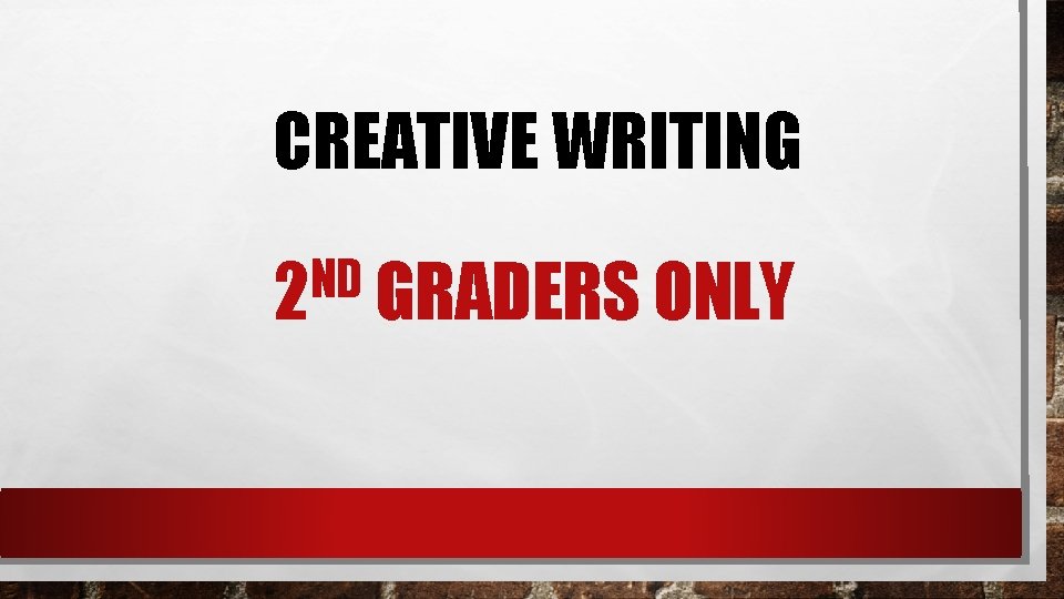 CREATIVE WRITING ND 2 GRADERS ONLY 