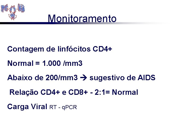 Monitoramento Contagem de linfócitos CD 4+ Normal = 1. 000 /mm 3 Abaixo de