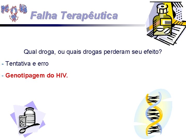 Falha Terapêutica Qual droga, ou quais drogas perderam seu efeito? - Tentativa e erro