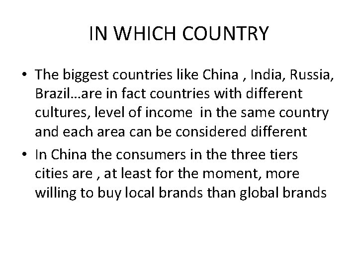 IN WHICH COUNTRY • The biggest countries like China , India, Russia, Brazil…are in