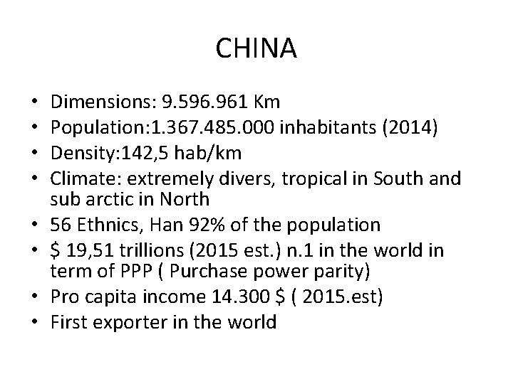 CHINA • • Dimensions: 9. 596. 961 Km Population: 1. 367. 485. 000 inhabitants