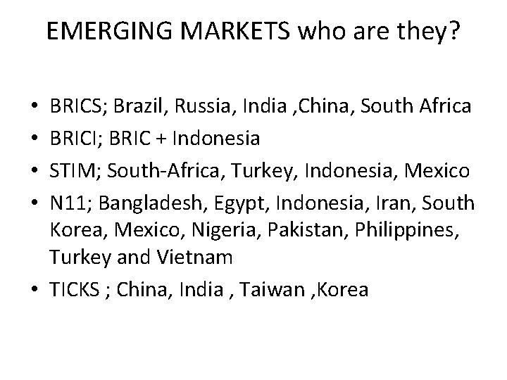 EMERGING MARKETS who are they? BRICS; Brazil, Russia, India , China, South Africa BRICI;