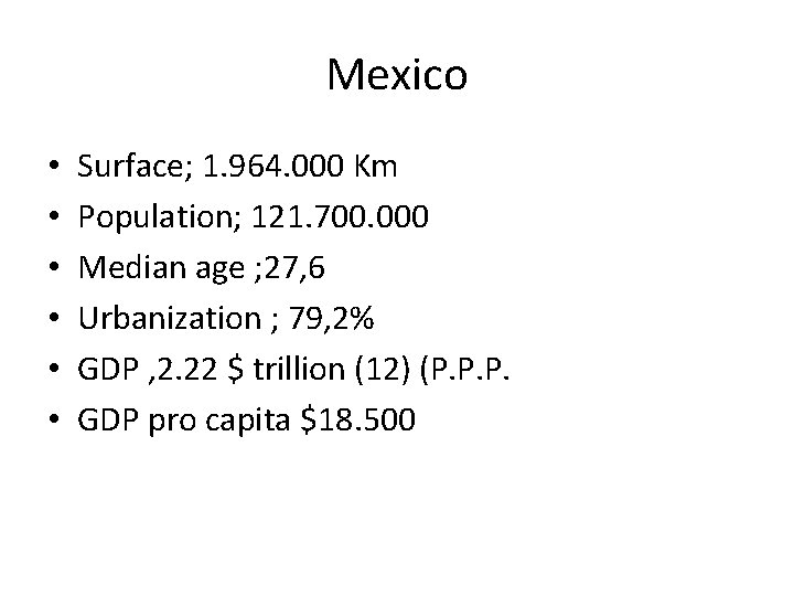 Mexico • • • Surface; 1. 964. 000 Km Population; 121. 700. 000 Median