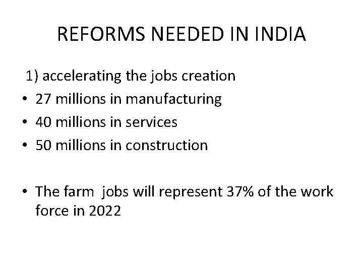 REFORMS NEEDED IN INDIA 1) accelerating the jobs creation • 27 millions in manufacturing