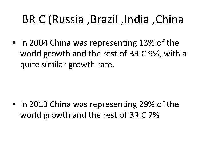 BRIC (Russia , Brazil , India , China • In 2004 China was representing