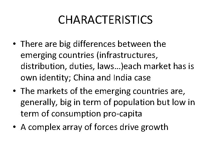 CHARACTERISTICS • There are big differences between the emerging countries (infrastructures, distribution, duties, laws…)each CHARACTERISTICS • There are big differences between the emerging countries (infrastructures, distribution, duties, laws…)each