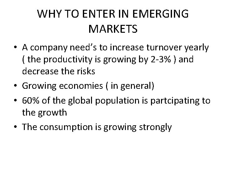 WHY TO ENTER IN EMERGING MARKETS • A company need’s to increase turnover yearly