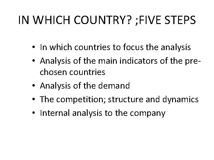 IN WHICH COUNTRY? ; FIVE STEPS • In which countries to focus the analysis