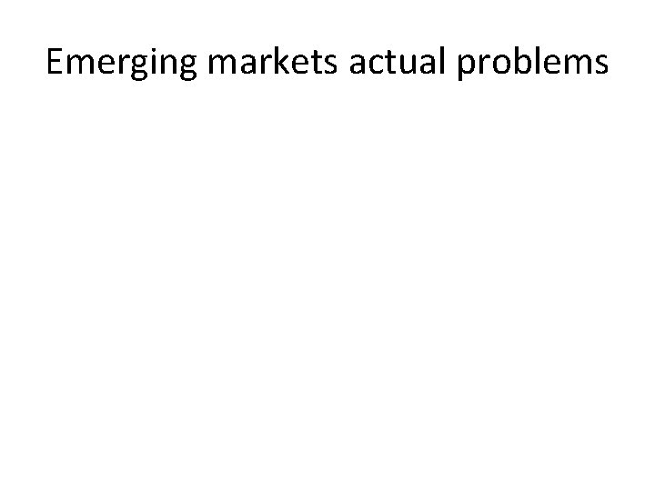 Emerging markets actual problems Emerging markets actual problems