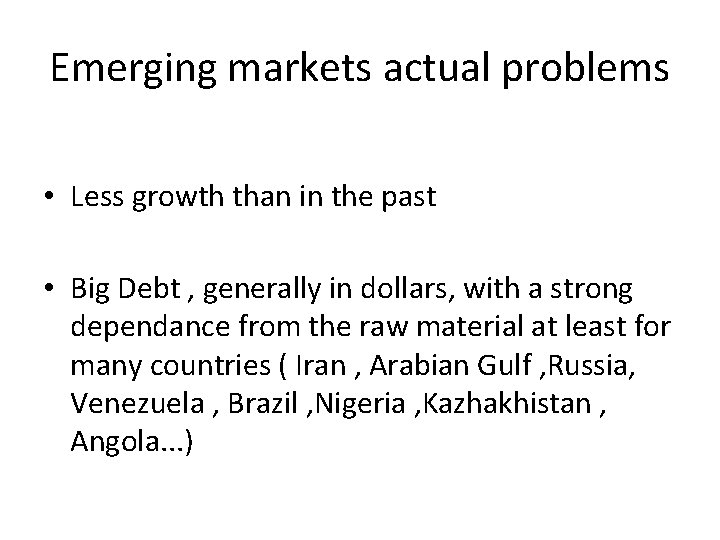Emerging markets actual problems • Less growth than in the past • Big Debt