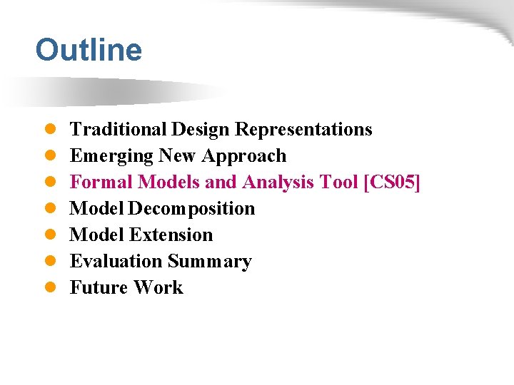 Outline l l l l Traditional Design Representations Emerging New Approach Formal Models and
