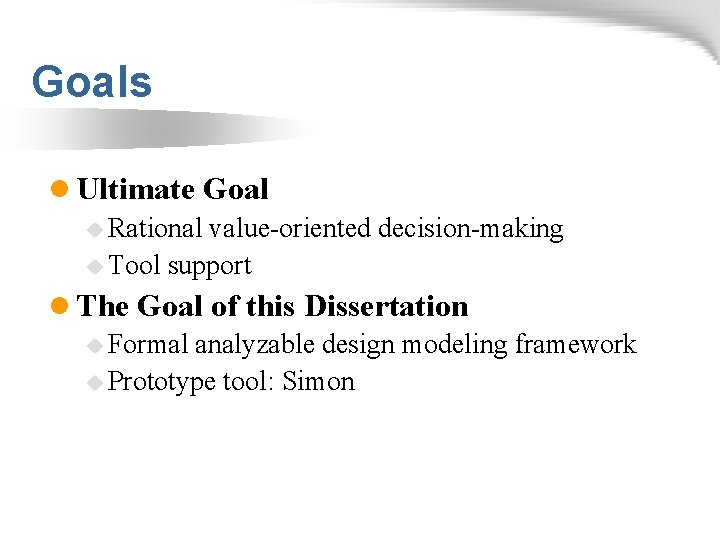 Goals l Ultimate Goal u Rational value-oriented decision-making u Tool support l The Goal