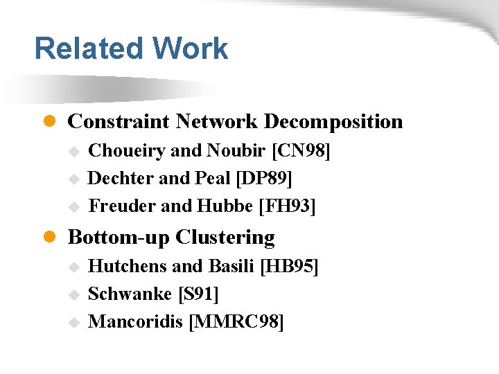 Related Work l Constraint Network Decomposition u Choueiry and Noubir [CN 98] u Dechter