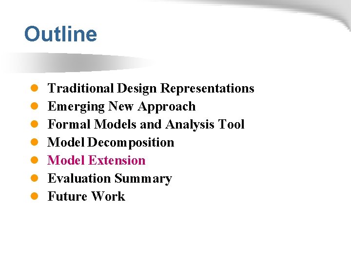 Outline l l l l Traditional Design Representations Emerging New Approach Formal Models and