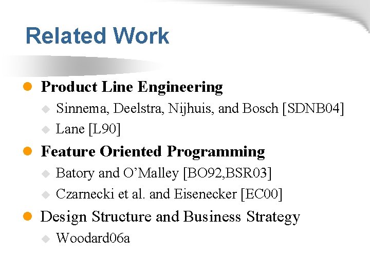 Related Work l Product Line Engineering u Sinnema, Deelstra, Nijhuis, and Bosch [SDNB 04]