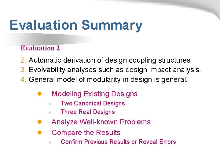 Evaluation Summary Evaluation 2 2. Automatic derivation of design coupling structures 3. Evolvability analyses