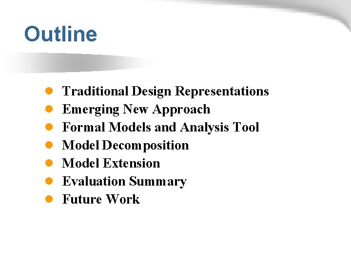 Outline l l l l Traditional Design Representations Emerging New Approach Formal Models and